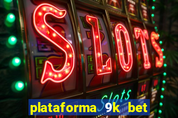 plataforma 9k bet paga mesmo